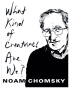 Noam Chomsky - What Kind of Creatures Are We?
