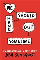 Josh Sundquist, Sundquist Josh - We Should Hang Out Sometime