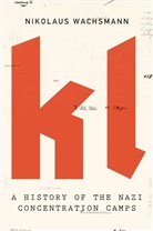 Nikolaus Wachsmann - KL: A History of the Nazi Concentration Camps