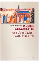 Jürgen Bärsch - Kleine Geschichte des christlichen Gottesdienstes