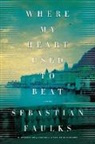 Sebastian Faulks - Where My Heart Used to Beat