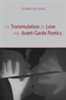 Jeanne Heuving - The Transmutation of Love and Avant-garde Poetics