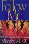 Miroslav M. Kis - Follow Me: How to Walk with Jesus Every Day