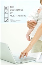 Gigi Foster, Charlene M. Foster Kalenkoski, Foster, Foster, Gigi Foster, Charlene M Kalenkoski... - Economics of Multitasking