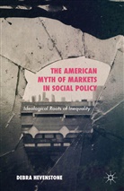 Debra Hevenstone - American Myth of Markets in Social Policy