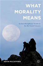 Kevin McCaffree, Kevin J. McCaffree - What Morality Means