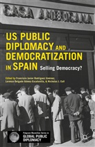 Nicholas John Jimenez Cull, Nicholas J. Cull, Nicholas John Cull, Lorenz Delgado, Lorenzo Delgado, Lorenzo Delgado Gómez-Escalonilla... - Us Public Diplomacy and Democratization in Spain