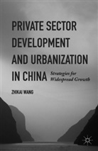Dr Zhikai Wang, Dr. Zhikai Wang, Zhikai Wang - Private Sector Development and Urbanization in China