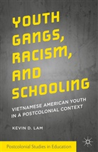 Kevin D Lam, Kevin D. Lam - Youth Gangs, Racism, and Schooling