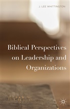 J Lee Whittington, J. Lee Whittington - Biblical Perspectives on Leadership and Organizations