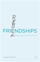 Benjamin Shepard - Rebel Friendships