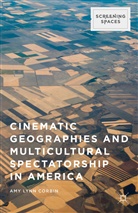 Amy Lynn Corbin - Cinematic Geographies and Multicultural Spectatorship in America
