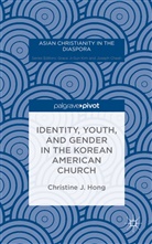 Christine J Hong, Christine J. Hong - Identity, Youth, and Gender in the Korean American Church