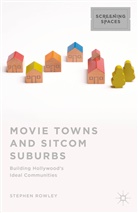 Stephen Rowley - Movie Towns and Sitcom Suburbs