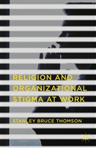 Stanley Bruce Thomson - Religion and Organizational Stigma At Work