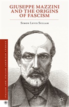Simon Levis Sullam - Giuseppe Mazzini and the Origins of Fascism