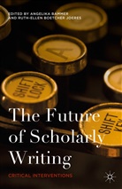 Angelika Bammer, Angelika Boetcher Bammer, Angelik Bammer, Angelika Bammer, Joeres Ruth-Ellen Boetcher, Boetcher Joeres... - Future of Scholarly Writing