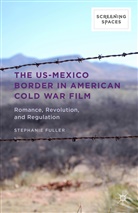 Stephanie Fuller - Us-Mexico Border in American Cold War Film