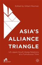 Gilbert Rozman, Gilber Rozman, Gilbert Rozman - Asia''s Alliance Triangle