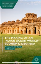 Ravi Palat, Ravi Arvind Palat - Making of an Indian Ocean World-Economy, 1250-1650