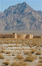 &amp;apos, O&amp;apos, Adrian O'Sullivan, Adrian O''sullivan, Adrian sullivan - Espionage and Counterintelligence in Occupied Persia (Iran)