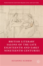 S Schmid, S. Schmid, Susanne Schmid - British Literary Salons of the Late Eighteenth and Early Nineteenth
