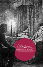 Robert Butterworth - Dickens, Religion, and Society