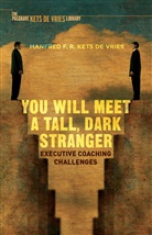 Manfred F R Kets de Vries, Manfred F. R. Kets de Vries, Manfred F.R. Kets de Vries - You Will Meet a Tall, Dark Stranger