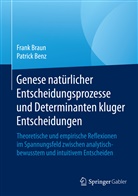 Patrick Benz, Frank Braun, Frank (Prof. Dr. Braun, Frank (Prof. Dr.) Braun - Genese natürlicher Entscheidungsprozesse und Determinanten kluger Entscheidungen