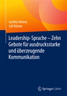 Cynthi Ahrens, Cynthia Ahrens, Leif Ahrens - Leadership-Sprache - Zehn Gebote für ausdrucksstarke und überzeugende Kommunikation