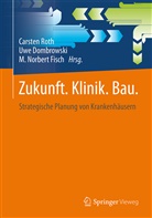 Norbert M. Fisch, Uw Dombrowski, Uwe Dombrowski, M. Norbert Fisch, Norbert Fisch, Norbert M. Fisch... - Zukunft. Klinik.  Bau.