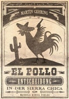 Martin Gehring - El Pollo - Entscheidung in der Sierra Chica