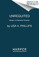 Lisa A Phillips, Lisa A. Phillips - Unrequited