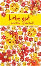 Lebe gut und lebe das Gute