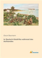 Oscar Baumann - In Deutsch-Ostafrika während des Aufstandes