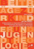 Anke Kaloudis - "Auf der Grenze" - Religionsdidaktik in religionsphilosophischer Perspektive