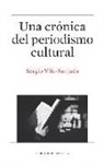 Sergio Vila-Sanjuán - Una crónica del periodismo cultural