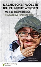 Raúl Aguayo-Krauthausen - Dachdecker wollte ich eh nicht werden