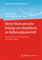 Henn, Henn, Hans-Wolfgang Henn, Gabriel Kaiser, Gabriele Kaiser - Werner Blum und seine Beiträge zum Modellieren im Mathematikunterricht