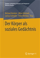 Oliver Dimbath, Olive Dimbath (Dr.), Oliver Dimbath (Dr.), Michael Heinlein, Larissa Schindler, Larissa Schindler u a... - Der Körper als soziales Gedächtnis