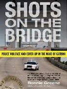 Ronnie Greene - Shots on the Bridge: Police Violence and Cover-Up in the Wake of Katrina (Audio book)