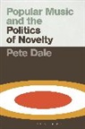 Pete Dale, Pete (Manchester Metropolitan University Dale - Popular Music and the Politics of Novelty