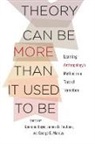 Dominic Boyer, Dominic Faubion Boyer, James D. Faubion, George E Marcus, Dominic Boyer, James D. Faubion... - Theory Can Be More Than It Used to Be