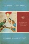 Charles K Armstrong, Charles K. Armstrong - Tyranny of the Weak