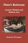 David K. O'Connor - Plato's Bedroom: Ancient Wisdom and Modern Love