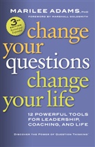 Adams, Marilee Adams, Marilee G. Adams, Marilee Ph.D. Adams, Marshall Goldsmith - Change Your Questions, Change Your Life