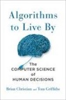 Brian Christian, Thomas Griffiths, Tom Griffiths - Algorithms to Live By