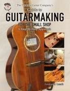 George S Leach, George S. Leach - The Phoenix Guitar Company's Guide to Guitarmaking for the Small Shop