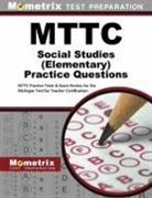 Mometrix Michigan Teacher Certification, Mometrix Michigan Teacher Certification Test Team, Exam Secrets Test Prep Staff Mttc, Mttc Exam Secrets Test Prep - Mttc Social Studies (Elementary) Practice Questions