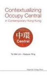 Tai Wei Lim, Tai Wei (Nus Lim, Tai Wei (Soka Univ Lim, Tai-Wei Lim, Tai-Wei Ping Lim, Xiaojuan Ping... - Contextualizing Occupy Central in Contemporary Hong Kong